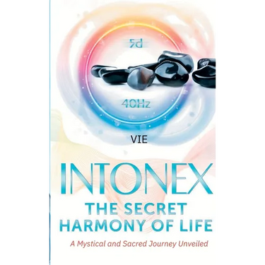 Intonex The Secret Harmony of Life: A Mystical and Sacred Journey Unveiled