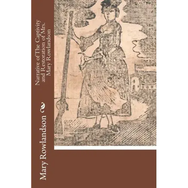 Narrative of The Captivity and Restoration of Mrs. Mary Rowlandson