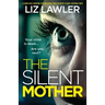 The Silent Mother: A completely gripping psychological thriller with a heart-stopping twist