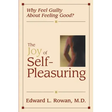 The Joy of Self-Pleasuring: Why Feel Guilty About Feeling Good?
