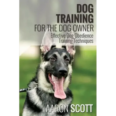 Dog Training for the Dog Owner Effective Dog Obedience Training Techniques