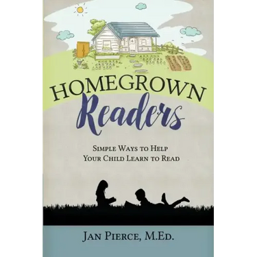 Homegrown Readers: Simple Ways To Help Your Child Learn to Read