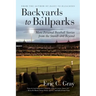 Backyards to Ballparks: More Personal Baseball Stories from the Stands and Beyond