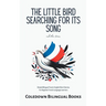 The Little Bird Searching for Its Song and Other Stories: Simple Bilingual French-English Short Stories For Beginner French Language Learners