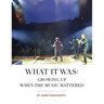 What It Was: Growing Up When the Music Mattered