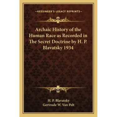 Archaic History of the Human Race as Recorded in The Secret Doctrine by H. P. Blavatsky 1934