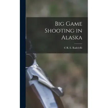 Big Game Shooting in Alaska