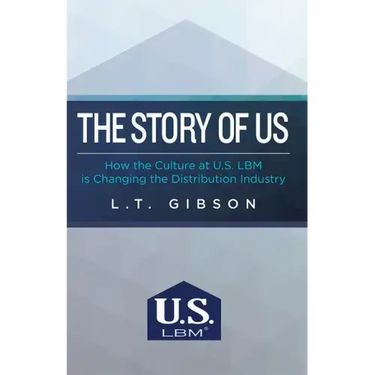 The Story of Us: How the Culture at U.S. Lbm Is Changing the Distribution Industry