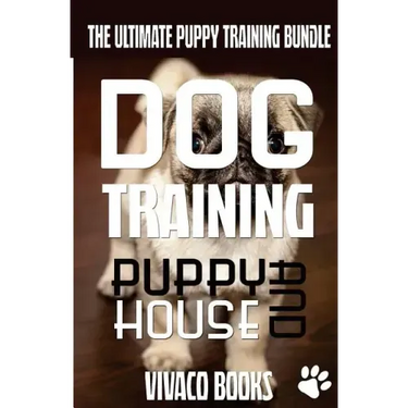 Dog Training: The Ultimate Puppy Training Bundle: How To Train Your Puppy To A Well Behaved Dog And House Training In 7 Days Or Less