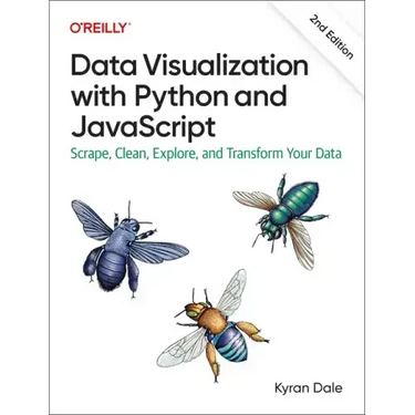 Data Visualization with Python and JavaScript: Scrape, Clean, Explore, and Transform Your Data