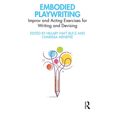 Embodied Playwriting: Improv and Acting Exercises for Writing and Devising