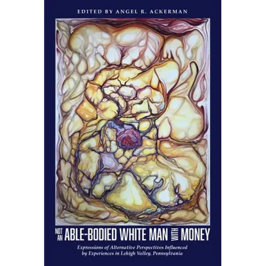 Not an Able-Bodied White Man with Money: Expressions of Alternative Perspectives Influenced by Experiences in Lehigh Valley, Pa.