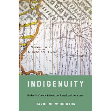 Indigenuity: Native Craftwork and the Art of American Literatures