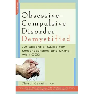 Obsessive-Compulsive Disorder Demystified: An Essential Guide for Understanding and Living with OCD