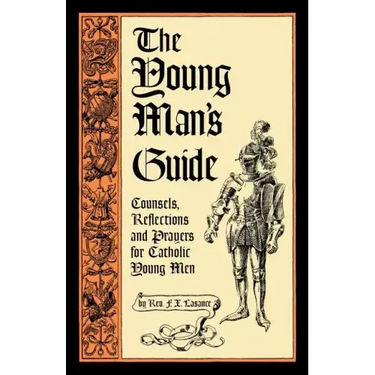 The Young Man's Guide: Counsels, Reflections and Prayers for Catholic Young Men