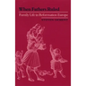 When Fathers Ruled: Family Life in Reformation Europe