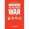 It's All About Money and Politics: Winning the Healthcare War: Your Guide to Healthcare Reform