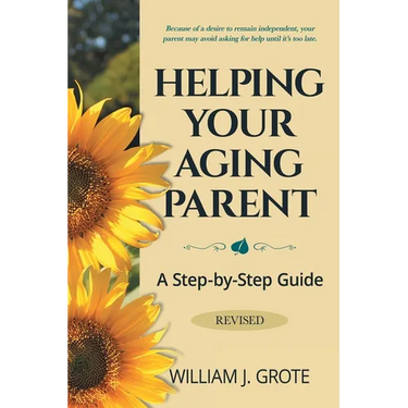 Helping Your Aging Parent: A Step-by-Step Guide -- Revised