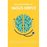 Healing Power Of Vagus Nerve: Essential Guide On Healing Yourself & Accessing Vagus Nerve Exercises: Overview Of The Autonomic Nervous System