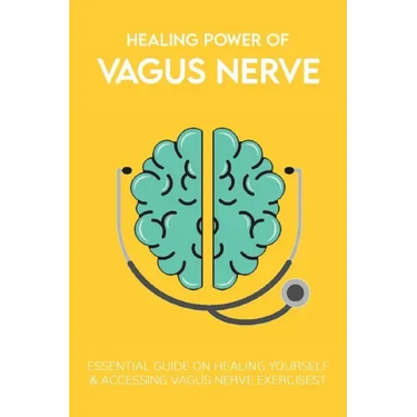 Healing Power Of Vagus Nerve: Essential Guide On Healing Yourself & Accessing Vagus Nerve Exercises: Overview Of The Autonomic Nervous System