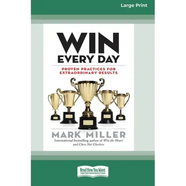 Win Every Day: Proven Practices for Extraordinary Results (16pt Large Print Edition)