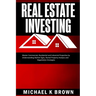 Real Estate Investing: Master Commercial, Residential and Industrial Properties by Understanding Market Signs, Rental Property Analysis and N