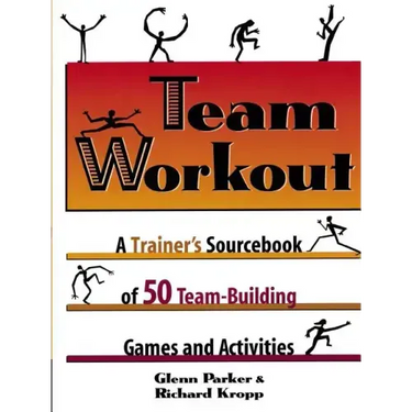 Team Workout: A Trainer's Sourcebook of 50 Team-Building Games and Activities
