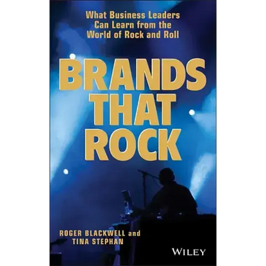 Brands That Rock: What Business Leaders Can Learn from the World of Rock and Roll