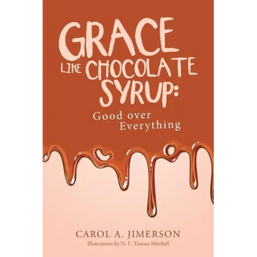 Grace Like Chocolate Syrup: Good Over Everything