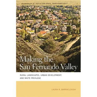 Making the San Fernando Valley: Rural Landscapes, Urban Development, and White Privilege