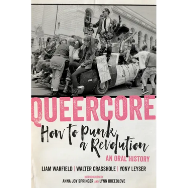 Queercore: How to Punk a Revolution: An Oral History