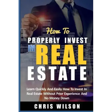 How To Invest In Real Estate: Learn quickly and easily how to invest in real estate without prior experience and no money down
