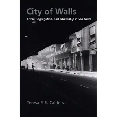 City of Walls: Crime, Segregation, and Citizenship in São Paulo