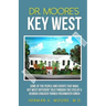 Dr. Moore's Key West: o A view of Key West through the eyes of a Georgia Cracker turned Freshwater Conch