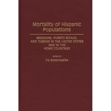Mortality of Hispanic Populations: Mexicans, Puerto Ricans, and Cubans in the United States and in the Home Countries