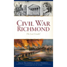 Civil War Richmond: The Last Citadel