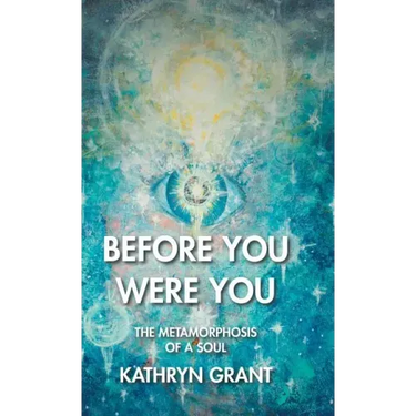 Before You Were You: The Metamorphosis of a Soul