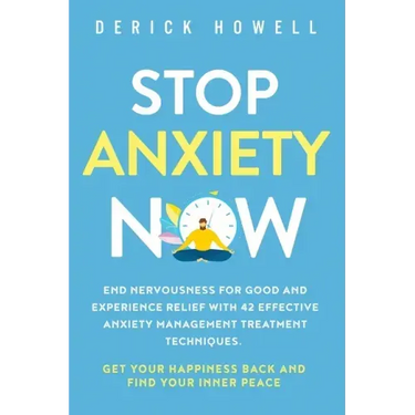 Stop Anxiety Now: End Nervousness for Good and Experience Relief With 42 Effective Anxiety Management Treatment Techniques. Get Your Hap