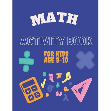 Math Activity Book for Kids Age 8-10: Ideal for home learning ( With solutions )