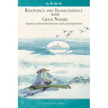 Resonance and Transcendence with Great Nature: A Guide for Understanding the Mind, Reality and Enlightenment