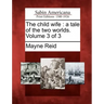 The Child Wife: A Tale of the Two Worlds. Volume 3 of 3