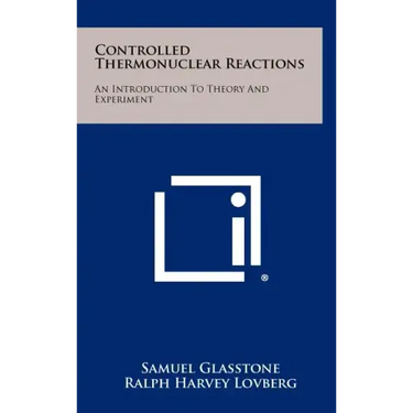 Controlled Thermonuclear Reactions: An Introduction To Theory And Experiment