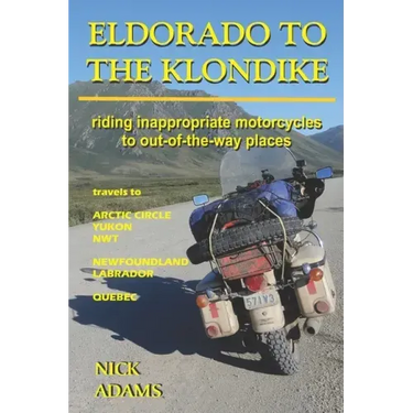 Eldorado to the Klondike: Riding inappropriate motorcycles to out-of-the-way places