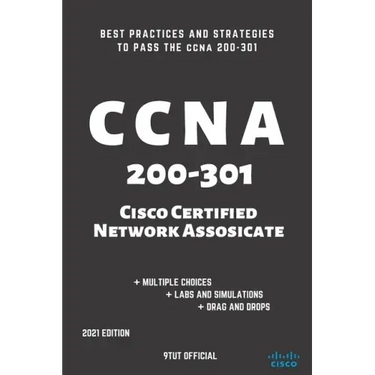 CCNA: 200-301: Cisco Certified Network Associate: Best Practices and Strategies to Pass the CCNA 200-301