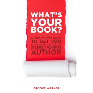 What's Your Book?: A Step-By-Step Guide to Get You from Inspiration to Published Author