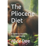 The Pliocene Diet: A Guide to Healthy Ancestral Eating