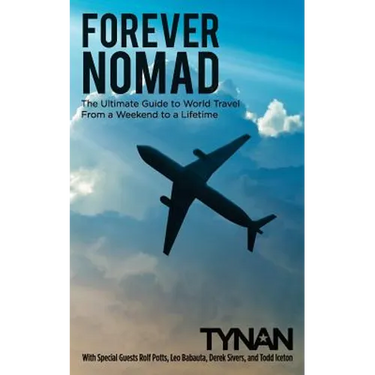 Forever Nomad: The Ultimate Guide to World Travel, From a Weekend to a Lifetime