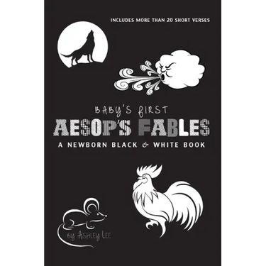 Baby's First Aesop's Fables: A Newborn Black & White Book: 22 Short Verses, The Ants and the Grasshopper, The Fox and the Crane, The Boy Who Cried Wol