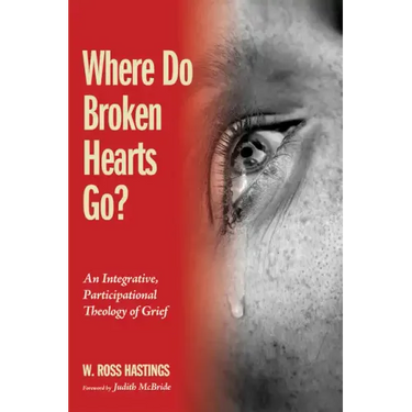Where Do Broken Hearts Go?: An Integrative, Participational Theology of Grief