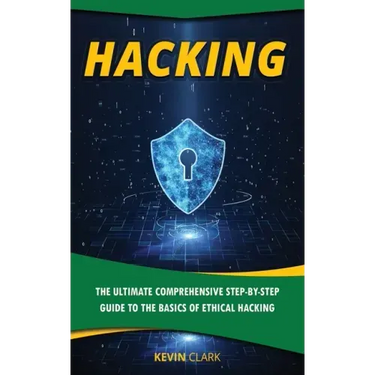 Hacking: The Ultimate Comprehensive Step-By-Step Guide to the Basics of Ethical Hacking